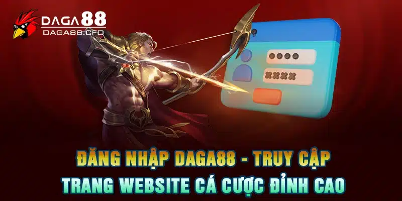 Đăng Nhập DAGA88 - Truy Cập Trang Website Cá Cược Đỉnh Cao