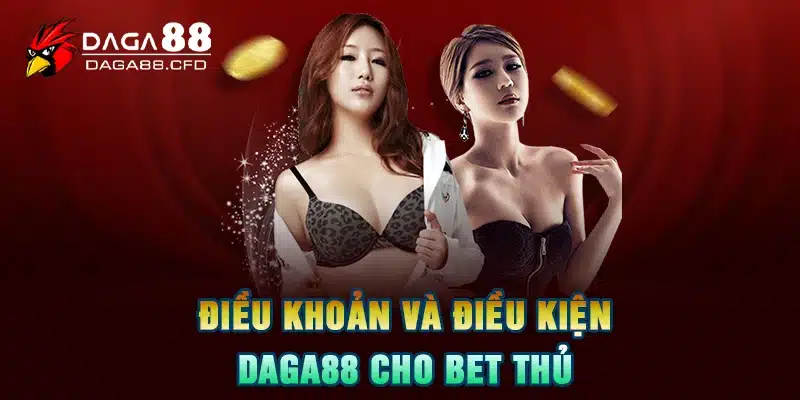 Điều Khoản Và Điều Kiện DAGA88 Cho Bet Thủ