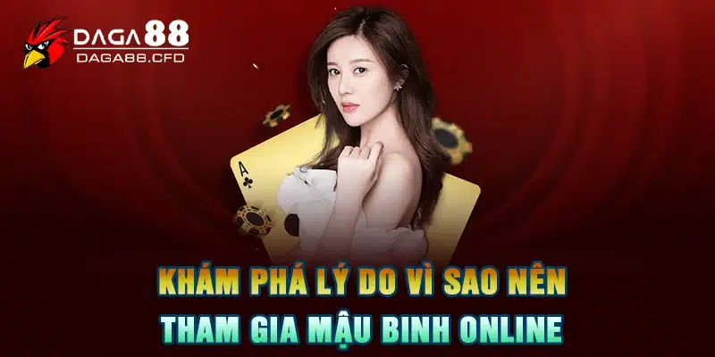 Khám phá lý do vì sao nên tham gia Mậu Binh online 