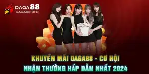 Khuyến Mãi DAGA88 - Cơ Hội Nhận Thưởng Hấp Dẫn Nhất 2024