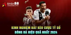 Kinh Nghiệm Bắt Kèo Cược Tỷ Số Bóng Đá Hiệu Quả Nhất 2024