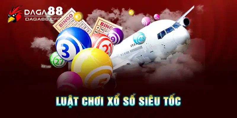 Luật chơi xổ số siêu tốc