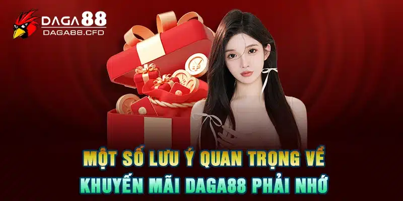 Một số lưu ý quan trọng về khuyến mãi DAGA88 phải nhớ