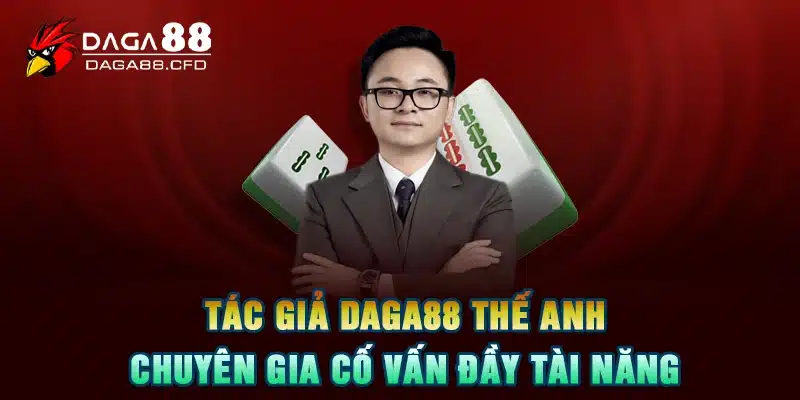 Tác Giả DAGA88 Thế Anh - Chuyên Gia Cố Vấn Đầy Tài Năng