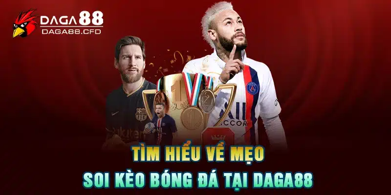 Tìm hiểu về Mẹo Soi Kèo Bóng Đá tại DAGA88