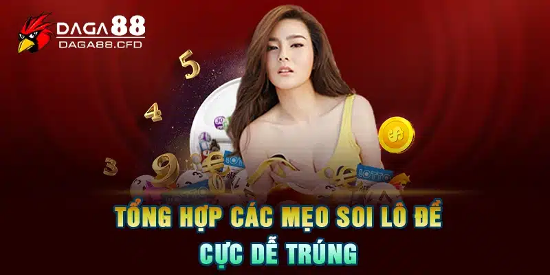 Tổng hợp các mẹo soi lô đề cực dễ trúng