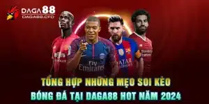 Tổng Hợp Những Mẹo Soi Kèo Bóng Đá Tại DAGA88 Hot Năm 2024