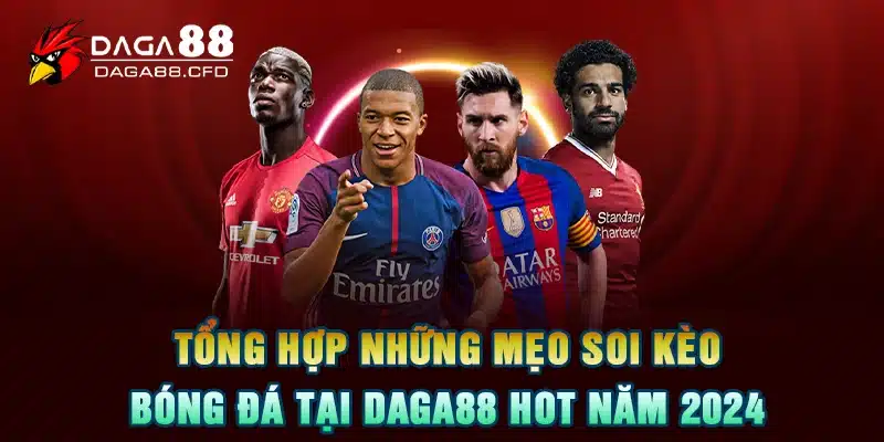 Tổng Hợp Những Mẹo Soi Kèo Bóng Đá Tại DAGA88 Hot Năm 2024